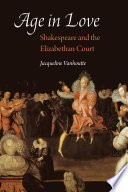 Age in love : Shakespeare and the Elizabethan court /