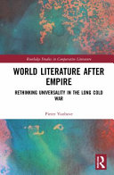 World literature after empire : rethinking universality in the long Cold War /