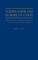 Europeanism and European Union : interests, emotions, and systemic integration in the early European Economic Community /