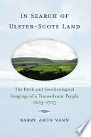 In search of Ulster-Scots land : the birth and geotheological imagings of a transatlantic people, 1603-1703 /