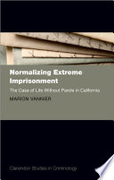 Normalizing extreme imprsonment : the case of life without parole in California /