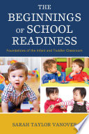 The beginnings of school readiness : foundations of the infant and toddler classroom /