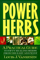 Power herbs : a practical guide to fifty healing herbs from the East and West /