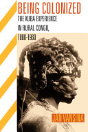 Being colonized : the Kuba experience in rural Congo, 1880-1960 /
