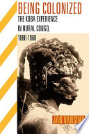 Being colonized : the Kuba experience in rural Congo, 1880-1960 /