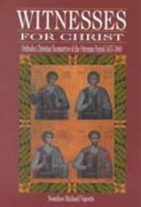 Witnesses for Christ : Orthodox Christian neomartyrs of the Ottoman period, 1437-1860 /