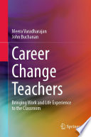 Career Change Teachers : Bringing Work and Life Experience to the Classroom /