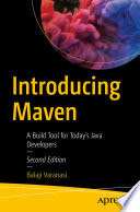 Introducing Maven : A Build Tool for Today's Java Developers /