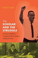 The scholar and the struggle : Lawrence Reddick's crusade for Black history and Black power /