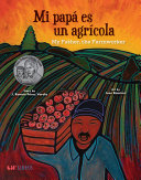 Mi papá es un agrícola = My father, the farmworker /