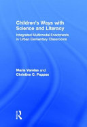 Children's ways with science and literacy : integrated multimodal enactments in urban elementary classrooms /