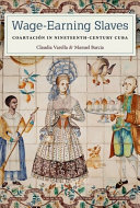 Wage-earning slaves : coartación in nineteenth-century Cuba /