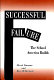 Successful failure : the school America builds /