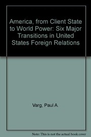 America, from client state to world power : six major transitions in United States foreign relations /