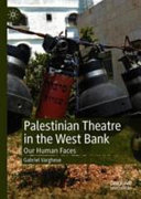 Palestinian theatre in the West Bank : our human faces /