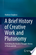 A Brief History of Creative Work and Plutonomy : Rethinking the Modern Thought-History of Work and Life  /