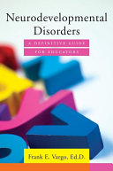 Neurodevelopmental disorders : a definitive guide for educators /
