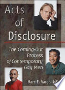 Acts of disclosure : the coming-out process of contemporary gay men /