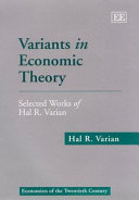 Variants in economic theory : selected works of Hal R. Varian /
