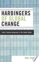 Harbingers of global change : India's techno-immigrants in the United States /