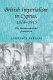 British imperialism in Cyprus, 1878-1915 : the inconsequential possession /
