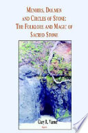 Menhirs, dolmen, and circles of stone : the folklore and magic of sacred stone /