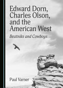 Edward Dorn, Charles Olson, and the American West : Beatniks and cowboys /