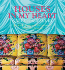 Houses in my heart : an international decorator's colorful journey /