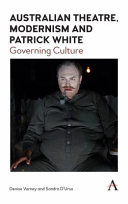 Australian theatre, modernism and Patrick White : governing culture /