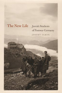 The new life : Jewish students of postwar Germany /
