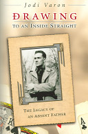 Drawing to an inside straight : the legacy of an absent father /