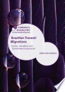 Brazilian Travesti migrations : gender, sexualities and embodiment experiences /