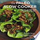 The Paleo slow cooker : healthy, gluten-free meals the easy way /