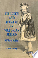 Children and Theatre in Victorian Britain : 'All Work, No Play' /