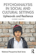 Psychoanalysis in social and cultural settings : upheavals and resilience /