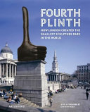 Fourth Plinth : how London created the smallest sculpture park in the world /