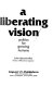 A liberating vision : politics for growing humans /