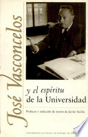José Vasconcelos y el espíritu de la Universidad / [Jose Vasconcelos] ; Javier Sicilia, prefacio y seleccion de textos.