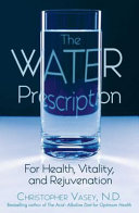 The water prescription : for health, vitality, and rejuvenation /