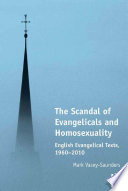 The scandal of evangelicals and homosexuality : English evangelical texts, 1960-2010 /