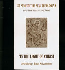 In the light of Christ : Saint Symeon, the New Theologian (949-1022), life, spirituality, doctrine /