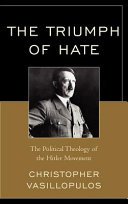 The triumph of hate : the political theology of the Hitler movement /