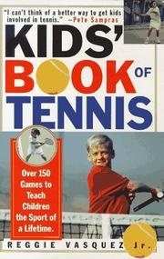Kids' book of tennis : over 150 games to teach children the sport of a lifetime /