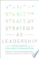Strategy as leadership : facing adaptive challenges in organizations /