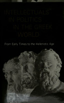 Intellectuals in politics in the Greek world : from early times to the Hellenistic Age /
