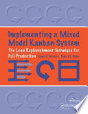 Implementing a mixed model Kanban system : the lean replenishment technique for pull production /