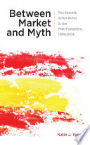 Between market and myth : the Spanish artist novel in the post-transition, 1992-2014 /