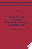 Between form and Event : Machiavelli's Theory of Political Freedom /