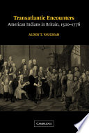 Transatlantic encounters : American Indians in Britain, 1500-1776 /