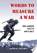 Words to measure a war : nine American poets of World War II /